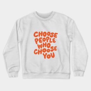 Choose People Who Choose You Crewneck Sweatshirt